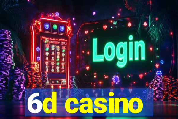 6d casino